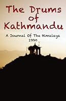 The Drums Of Kathmandu: A Journal Of The Himalaya - 1990 1546577149 Book Cover