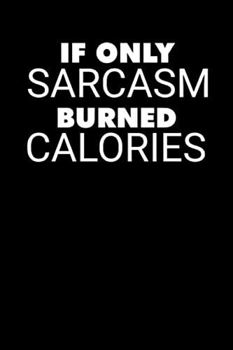 If Only Sarcasm Burned Calories: 90 Days Exercise Diet | Daily Food And Weight Loss Diary Journal Mini Notepad 6x9