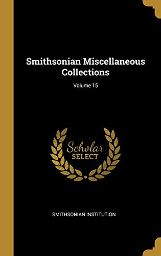 Smithsonian Miscellaneous Collections; Volume 15