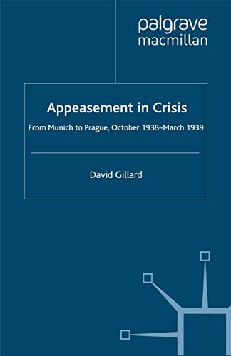 Appeasement in Crisis: From Munich to Prague, October 1938–March 1939