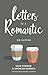 Letters to a Romantic: On Dating