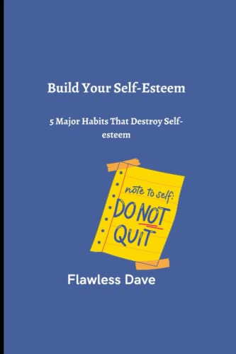 Build Your Self-Esteem: 5 Major Habits That Destroy Self-esteem
