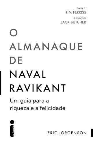 O almanaque de Naval Ravikant: Um guia para a riqueza e a felicid...