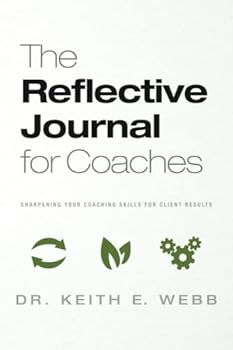 Paperback The Reflective Journal for Coaches: Sharpening Your Coaching Skills for Client Results Book