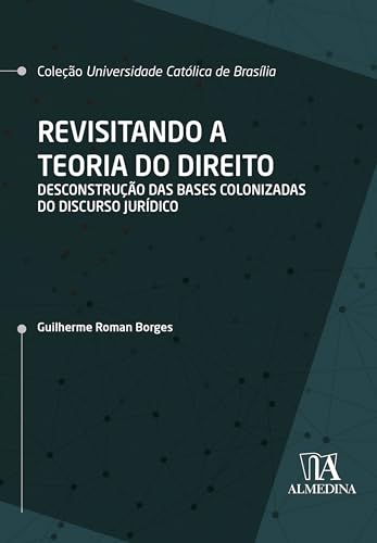 Revisitando a teoria do direito: desconstrução das bases colonizadas do discurso jurídico