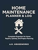 Home Maintenance Planner & Log: Complete Organizer for Home Repairs, Upkeep, and Project Planning