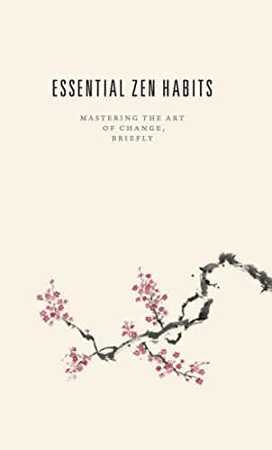Essential Zen Habits: Mastering the Art of Change, Briefly