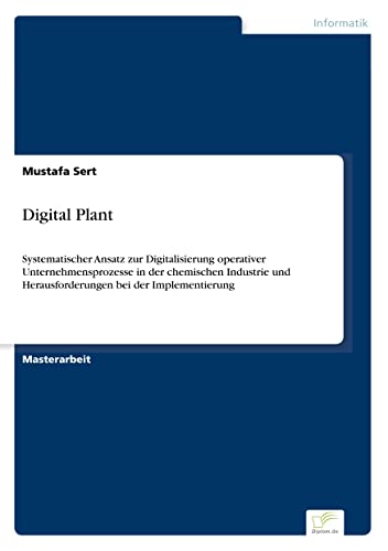 Digital Plant: Systematischer Ansatz zur Digitalisierung operativer Unternehmensprozesse in der chemischen Industrie und Herausforderungen bei der Implementierung (German Edition)