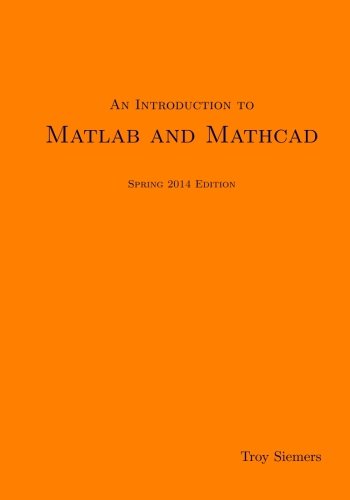 Mathad Spring An Introduction to Matlab and Mathcad Spring 2014 Edition: Siemers, Dr ...