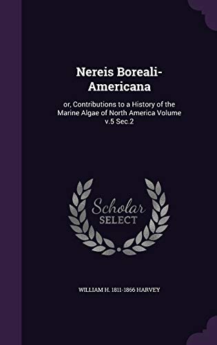 Nereis Boreali-Americana: or, Contributions to a History of the Marine Algae of North America Volume v.5 Sec.2