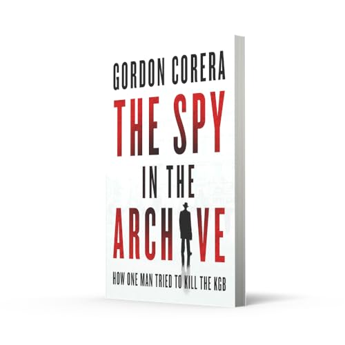 Image of The Spy in the Archive : How one man tried to kill the KGB