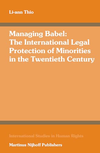 Managing Babel: The International Legal Protection of Minorities in the Twentieth Century (International Studies in...