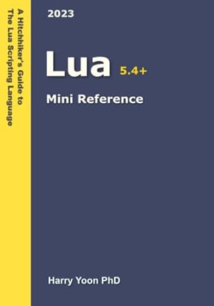 Lua Mini Reference: A Quick Guide to the Lua Scripting Language for ...