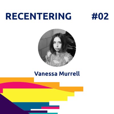 22.03.13 Recentering #2: Vanessa Murrell from DATEAGLE ART