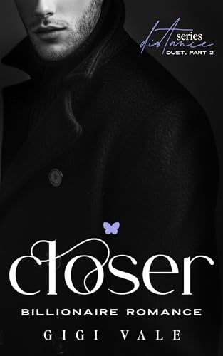 closer: A Billionaire Romance (Distance Series by GIGI VALE Book 4)