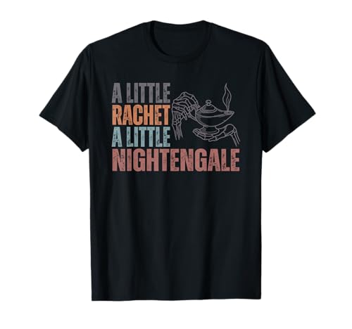 A Little Ratchet A Little Nightengale, Funny RN Nurse T-Shirt