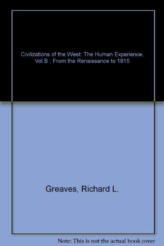 Civilizations of the West: The Human Experience, Vol B : From the Renaissance to 1815