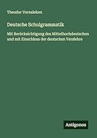Deutsche Schulgrammatik: Mit Berücksichtigung des Mittelhochdeutschen und mit Einschluss der deutschen Verslehre 338643679X Book Cover