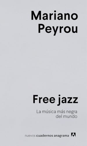 Free jazz: La música más negra del mundo (Nuevos cuadernos Anagrama)