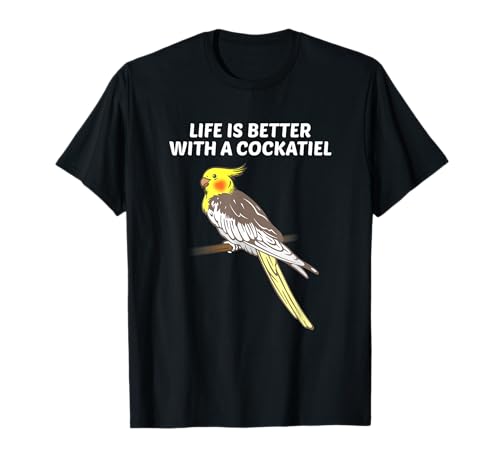 Photo de Propriétaires de calopsittes ; la Vie est Meilleure avec Un calopsitte T-Shirt