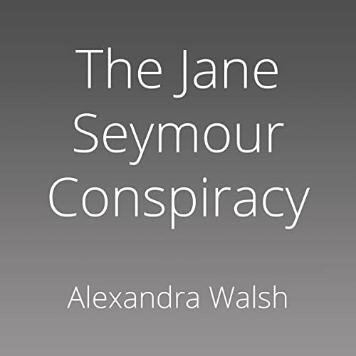 The Jane Seymour Conspiracy (Authored by Alexandra Walsh) episode artwork