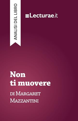  Non ti muovere - Margaret Mazzantini (analisi del libro)