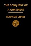 Conquest of a Continent: Or, The Expansion of the Races in America