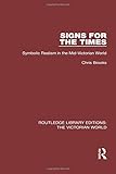 Signs for the Times: Symbolic Realism in the Mid-Victorian World (Routledge Library Editions: The Victorian World)