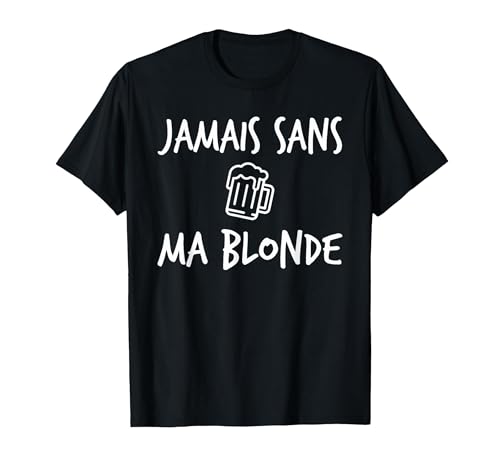 Jamais sans Ma Blonde Homme Femme Humour Biere Alcool T-Shirt, Homme, Noir, L