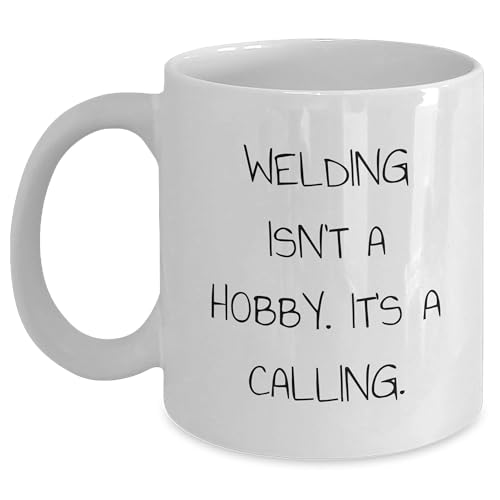 Welding Isn't A Hobby, It's A Calling, White Coffee Mug Gifts from Friends to Welding Enthusiasts, Christmas Unique Gifts