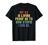 My Ex Is Living Proof As To How Stupid I Can Be