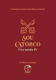 Sou Católico: vivo a minha fé (6ª edição)