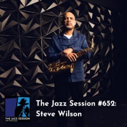 The Jazz Session #652: Steve Wilson