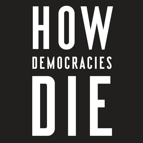 Page de couverture de How Democracies Die Audiobook by Daniel Ziblatt