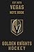 Vegas Golden Knights : Vegas Golden Knights Notebook & Journal - NHL Fan Essential : NHL Hockey Sport Notebook - Journal - Diary: Vegas Golden Knights Fan Appreciation - 110 pages | Size: 6 x 9 inches