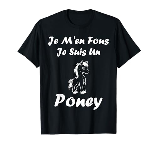 Humour Poney cheval Animaux Je m'en fous je suis un Poney T-Shirt