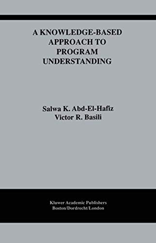 A Knowledge-Based Approach to Program Understanding: 325 (The Springer International Series in Engineering and Computer Science) view 2