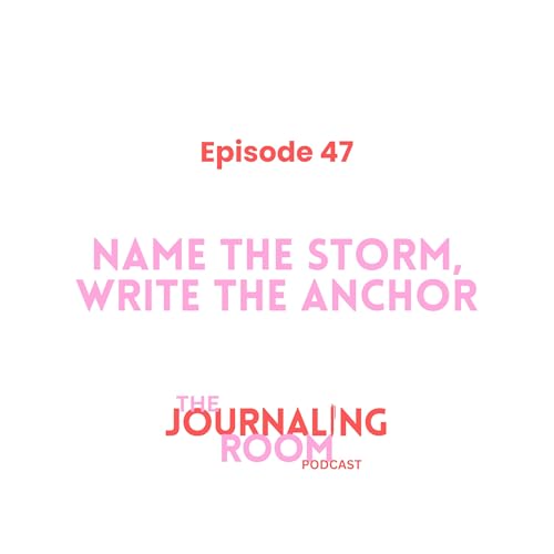 Episode 47: Name the Storm, Write the Anchor
