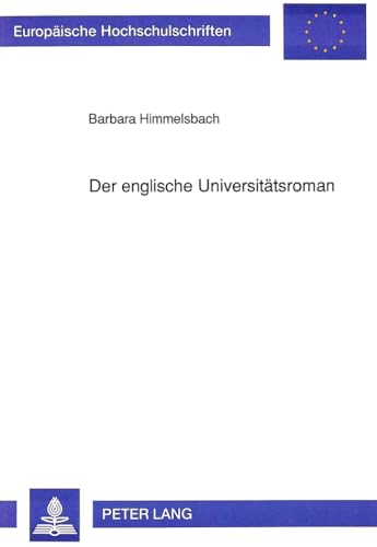 Der englische Universitätsroman: Dissertationsschrift (Europäische Hochschulschriften / European University Studies / Publications Universitaires ... et littérature anglo-saxonnes, Band 252)