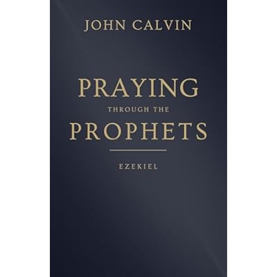 Praying through the Prophets: Ezekiel: Worthwhile Life Changing Bible Verses & Prayer