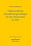 Völkerrechtliche Jurisdiktionsgrundlagen für den Datenschutz im Netz (Jus Internationale et Europaeum)