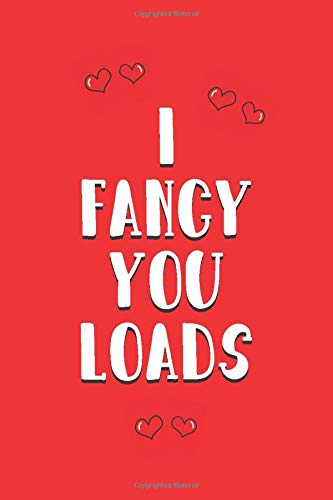 I fancy you loads: Valentines Day Gifts: Personalised Notebook | Novelty Gag Gift | Lined Paper Paperback Journal for Writing, Sketching or Drawing