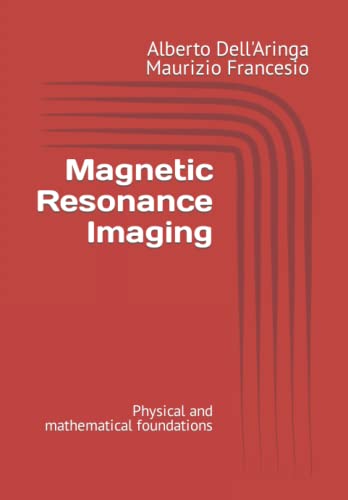 Magnetic Resonance Imaging: Physical and mathematical foundations