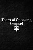 lawyer gifts appreciation for women or men Tears of Opposing Counsel: scales of justice gifts funny Student Graduation Law notebook journal/Christmas appreciation Graduate gifts for Judge,Future new Lawyers,Lawyer, birthday paralegal Criminal