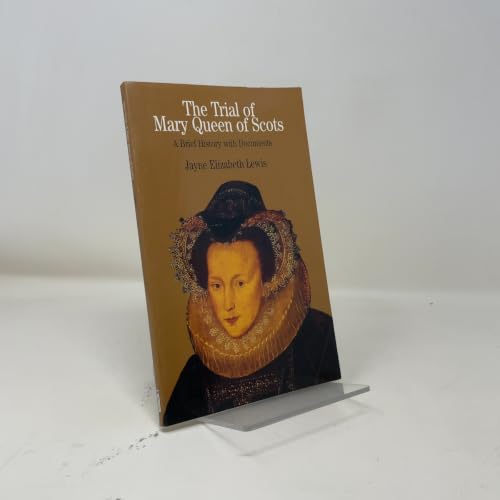 The Trial of Mary Queen of Scots: A Brief History with Documents