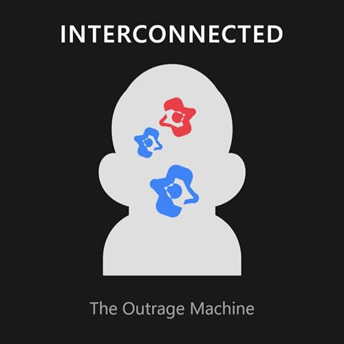 The Outrage Machine: Why Your Beliefs Might Not Be Your Own cover art