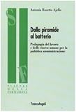  Dalla piramide al batterio. Pedagogia del lavoro e delle risorse umane per la pubblica amministrazione (Scienze della formazione. Ricerche)