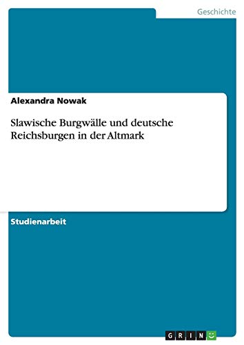 Slawische Burgwälle und deutsche Reichsburgen in der Altmark Slawische Burgwälle und deutsche Reichsburgen in der Altmark