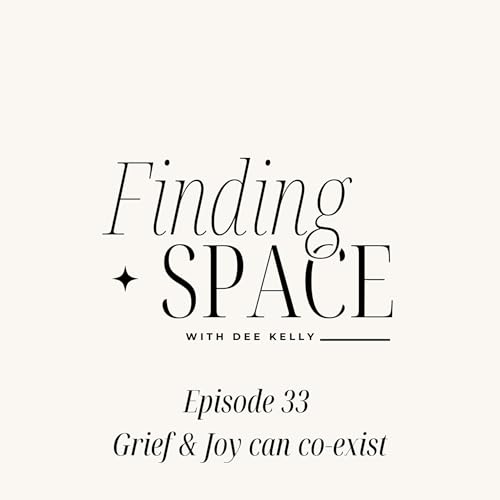 Episode 33 - Grief & Joy can co-exist