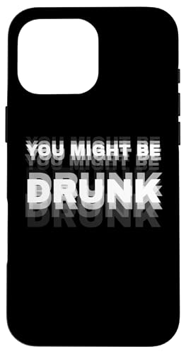 Funny Drinking Humor You Might Be Drunk Coque pour iPhone 16 Pro Max